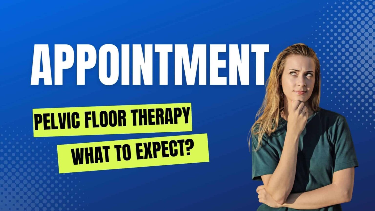 Pelvic Floor Therapy Appointment What To Expect 