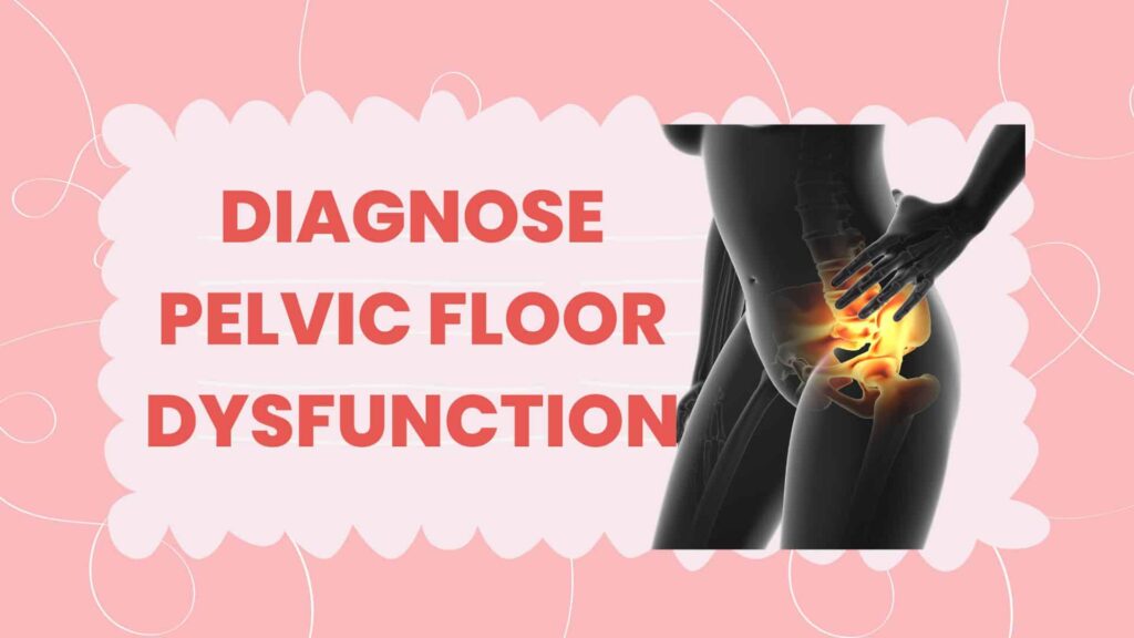Diagnose Pelvic Floor Dysfunction