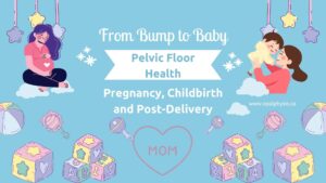 From Bump to Baby_ Pelvic Floor Health for Pregnancy, Childbirth and Post-Delivery