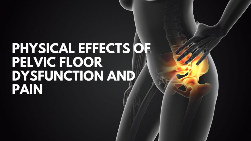 Physical Effects of Pelvic Floor Dysfunction and Pain